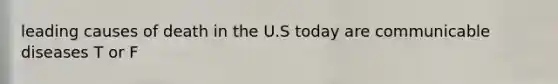 leading causes of death in the U.S today are communicable diseases T or F