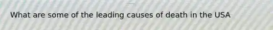 What are some of the leading causes of death in the USA