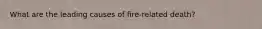 What are the leading causes of fire-related death?