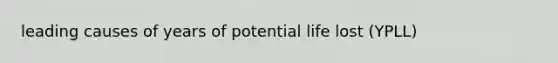 leading causes of years of potential life lost (YPLL)