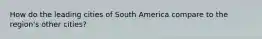 How do the leading cities of South America compare to the region's other cities?