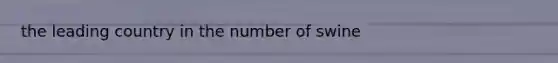 the leading country in the number of swine