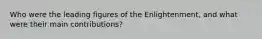 Who were the leading figures of the Enlightenment, and what were their main contributions?