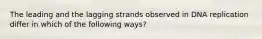 The leading and the lagging strands observed in DNA replication differ in which of the following ways?