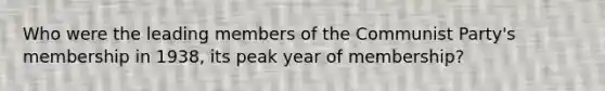 Who were the leading members of the Communist Party's membership in 1938, its peak year of membership?