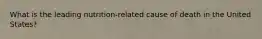 What is the leading nutrition-related cause of death in the United States?