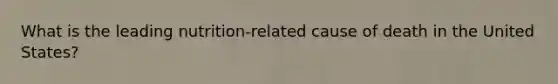 What is the leading nutrition-related cause of death in the United States?
