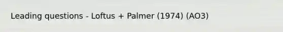 Leading questions - Loftus + Palmer (1974) (AO3)