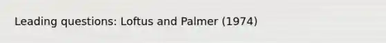 Leading questions: Loftus and Palmer (1974)