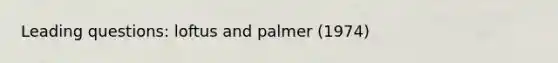 Leading questions: loftus and palmer (1974)