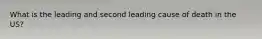 What is the leading and second leading cause of death in the US?