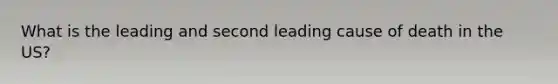 What is the leading and second leading cause of death in the US?