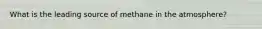 What is the leading source of methane in the atmosphere?