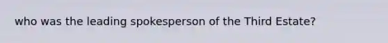 who was the leading spokesperson of the Third Estate?
