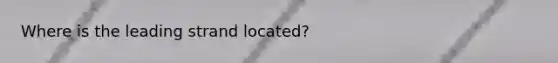 Where is the leading strand located?