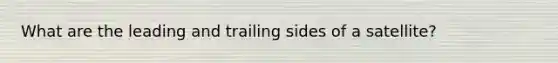 What are the leading and trailing sides of a satellite?