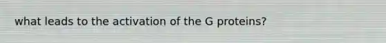 what leads to the activation of the G proteins?