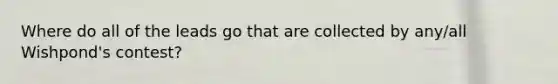 Where do all of the leads go that are collected by any/all Wishpond's contest?