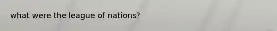 what were the league of nations?