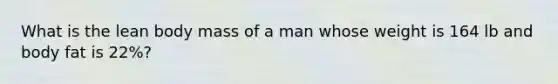 What is the lean body mass of a man whose weight is 164 lb and body fat is 22%?