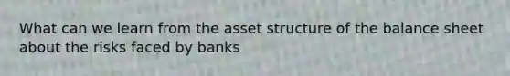 What can we learn from the asset structure of the balance sheet about the risks faced by banks