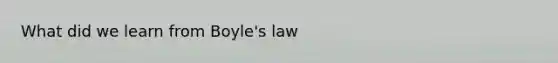 What did we learn from Boyle's law