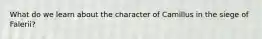 What do we learn about the character of Camillus in the siege of Falerii?