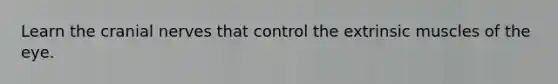 Learn the <a href='https://www.questionai.com/knowledge/kE0S4sPl98-cranial-nerves' class='anchor-knowledge'>cranial nerves</a> that control the extrinsic muscles of the eye.