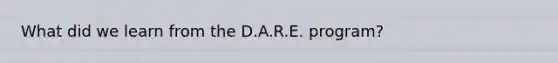 What did we learn from the D.A.R.E. program?