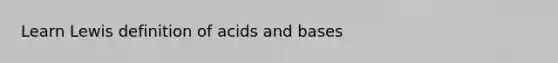 Learn Lewis definition of acids and bases