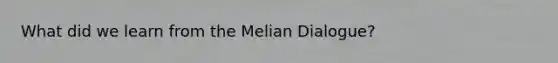 What did we learn from the Melian Dialogue?