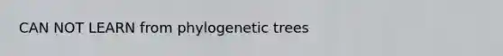 CAN NOT LEARN from phylogenetic trees