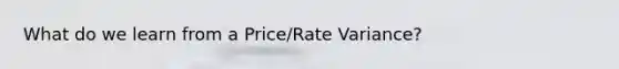 What do we learn from a Price/Rate Variance?