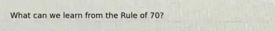 What can we learn from the Rule of 70?