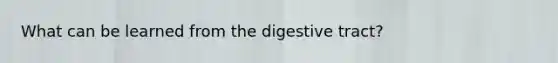 What can be learned from the digestive tract?