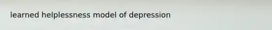 learned helplessness model of depression