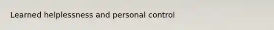 Learned helplessness and personal control