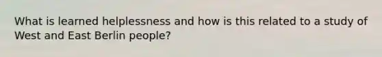 What is learned helplessness and how is this related to a study of West and East Berlin people?