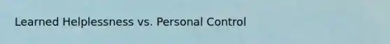 Learned Helplessness vs. Personal Control