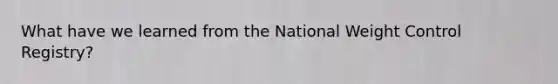 What have we learned from the National Weight Control Registry?