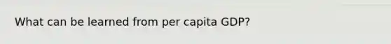 What can be learned from per capita GDP?