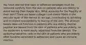 You have learned that tape or adhesive bandages must be removed carefully from the skin on patients who are elderly to avoid tearing their fragile skin. What accounts for the fragility of their skin? There are fewer collagen and elastic fibers in the reticular layer of the dermis as we age, contributing to wrinkling and increased susceptibility to tearing of the skin. The stratum basale does not function in patients who are elderly. Dermal papillae are absent from the skin of patients who are elderly, so the epidermis is more easily separated from the dermis. The epidermal dendritic cells in the skin of patients who are elderly often become sensitized to adhesives and cause an immune reaction.