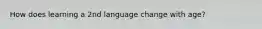 How does learning a 2nd language change with age?