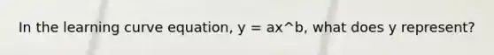 In the learning curve equation, y = ax^b, what does y represent?