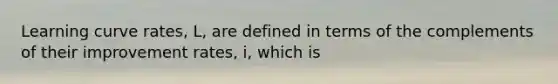 Learning curve rates, L, are defined in terms of the complements of their improvement rates, i, which is