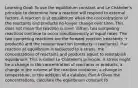 Learning Goal: To use the equilibrium constant and Le Châtelier's principle to determine how a reaction will respond to external factors. A reaction is at equilibrium when the concentrations of the reactants and products no longer change over time. This does not mean the reaction is over; rather, two competing reactions continue to occur simultaneously at equal rates. The two competing reactions are the forward reaction (reactants → products) and the reverse reaction (products → reactants). If a reaction at equilibrium is subjected to a stress, the concentrations of reactants and products adjust to reestablish equilibrium. This is called Le Châtelier's principle. A stress might be a change in the concentration of reactants or products, a change in the volume of the reaction container, a change in temperature, or the addition of a catalyst. Part A Given the concentrations, calculate the equilibrium constant fo