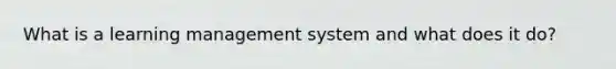 What is a learning management system and what does it do?