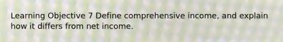 Learning Objective 7 Define comprehensive income, and explain how it differs from net income.