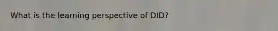 What is the learning perspective of DID?