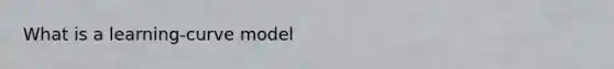 What is a learning-curve model